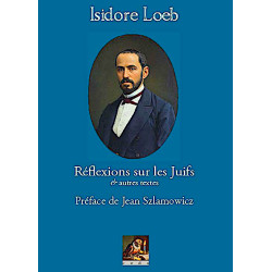 ISIDORE LOEB - Réflexions sur les Juifs et autres textes - Préface de Jean Szlamowicz