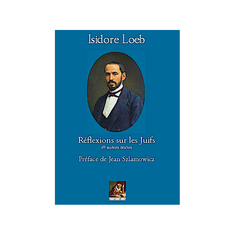 ISIDORE LOEB - Réflexions sur les Juifs et autres textes - Préface de Jean Szlamowicz