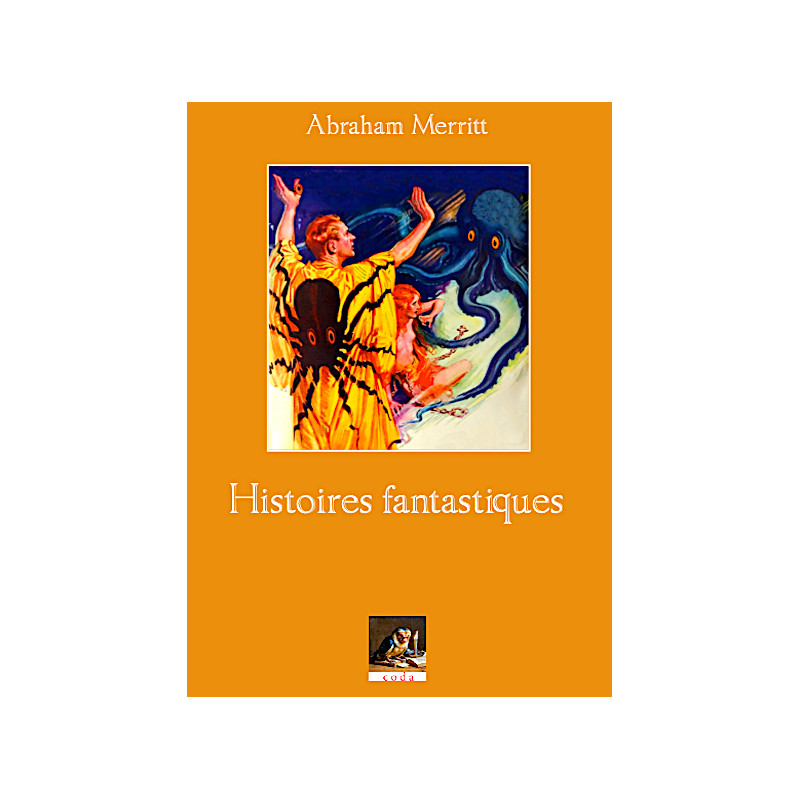 ABRAHAM MERRITT - Histoires fantastiques