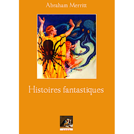 ABRAHAM MERRITT - Histoires fantastiques